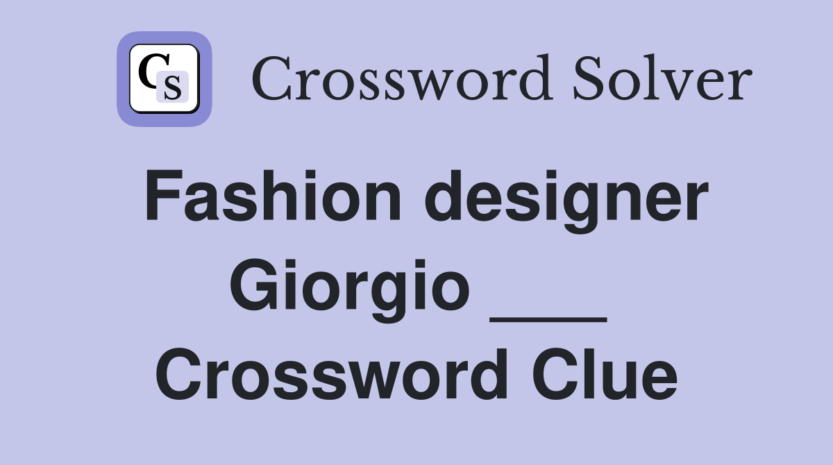 Fashion designer Giorgio ___ Crossword Clue