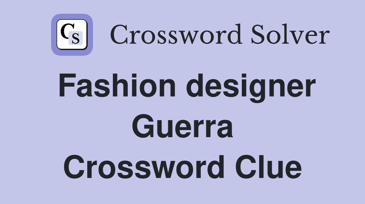 Fashion designer Guerra Crossword Clue