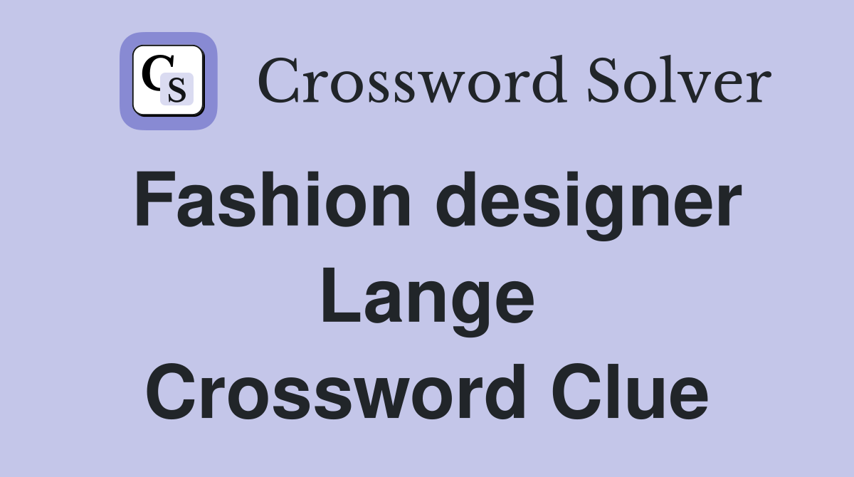 Fashion designer Lange Crossword Clue