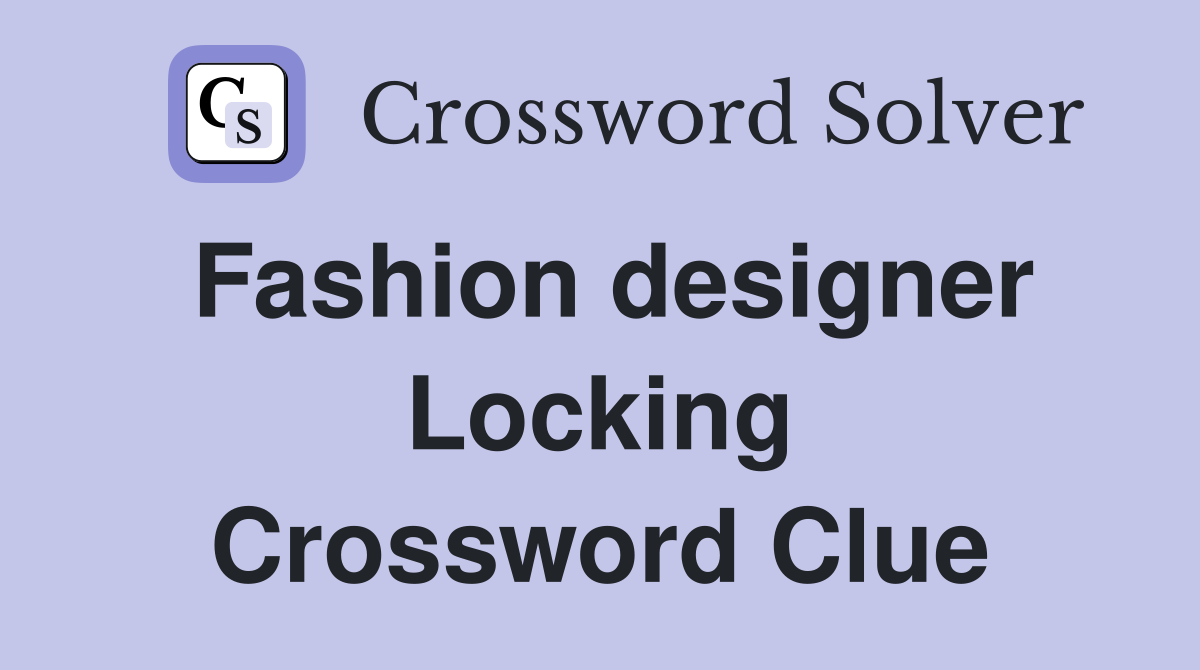 Fashion designer Locking Crossword Clue
