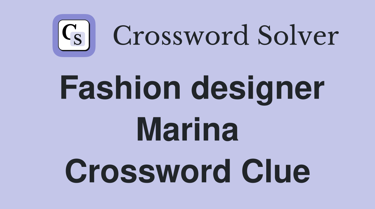 Fashion designer Marina Crossword Clue