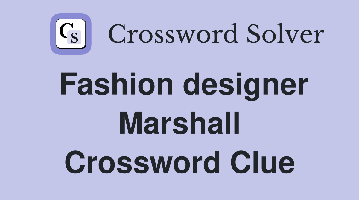 Fashion designer Marshall Crossword Clue