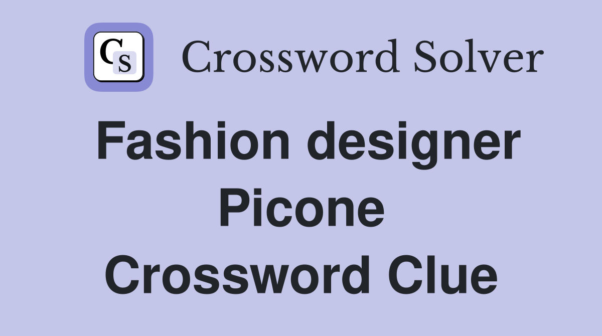 Fashion designer Picone Crossword Clue