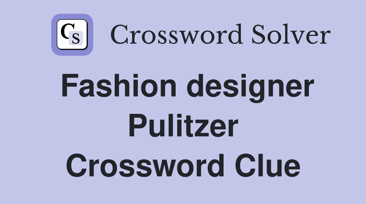 Fashion designer Pulitzer Crossword Clue
