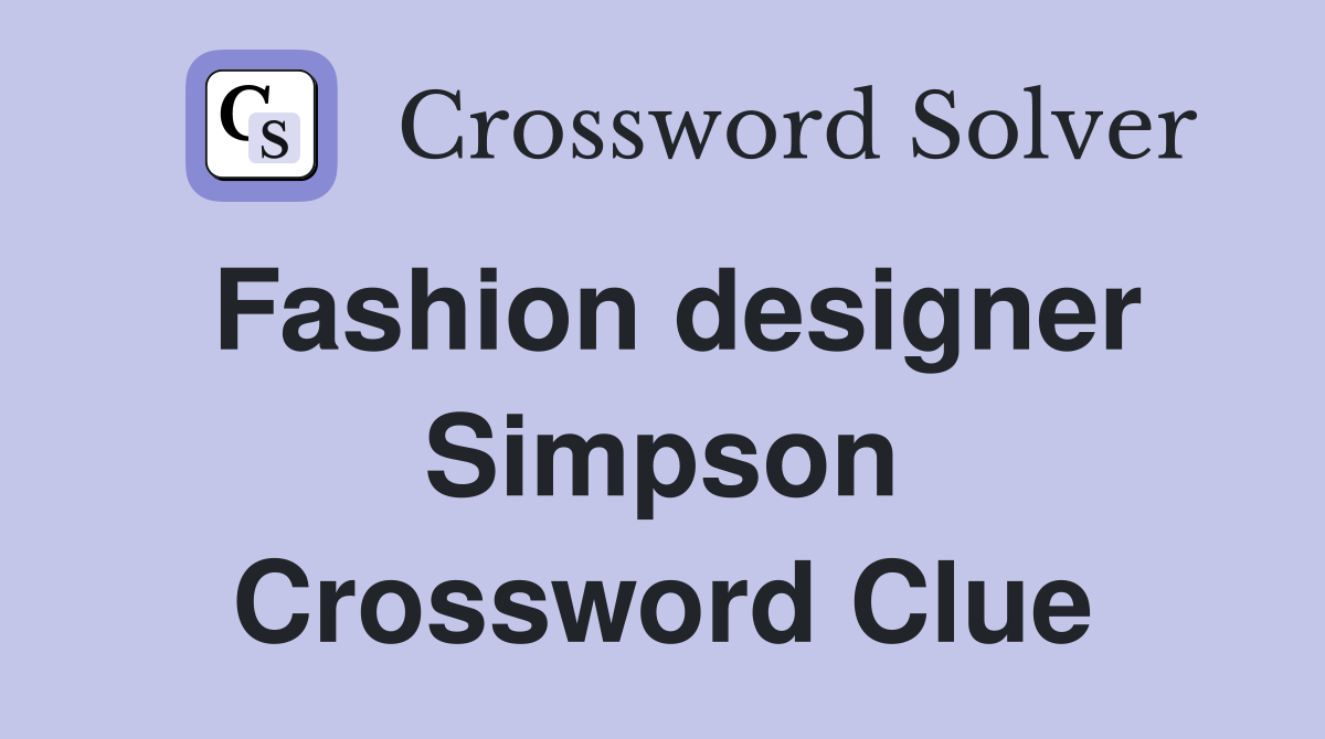 Fashion designer Simpson Crossword Clue