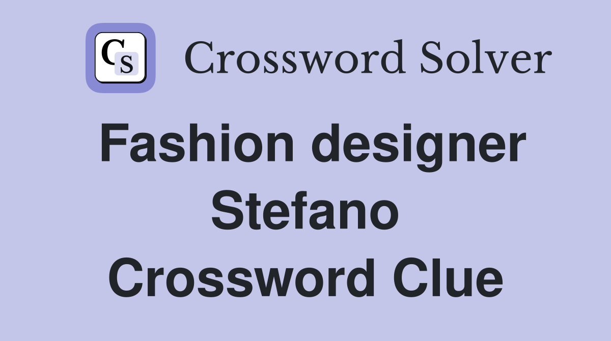 Fashion designer Stefano Crossword Clue