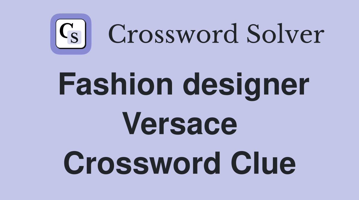 Fashion designer Versace Crossword Clue