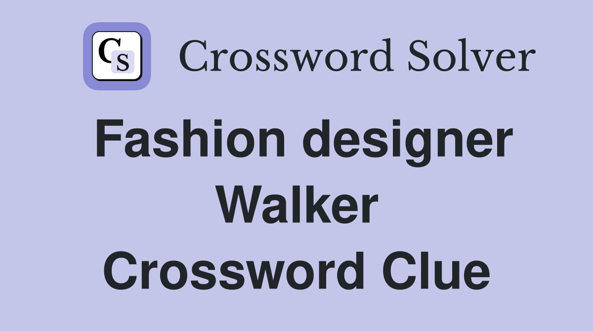 Fashion designer Walker Crossword Clue