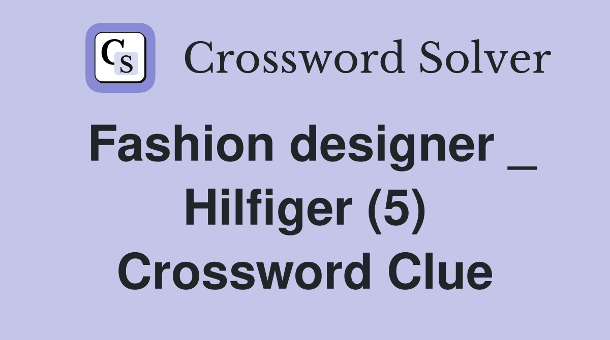 Fashion designer _ Hilfiger (5) Crossword Clue