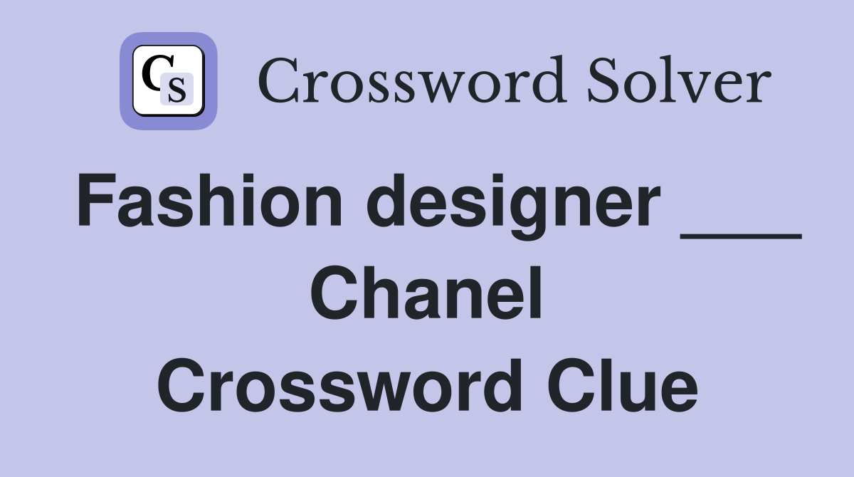 Fashion designer ___ Chanel Crossword Clue