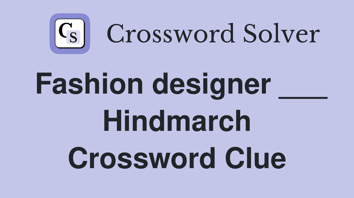 Fashion designer ___ Hindmarch Crossword Clue