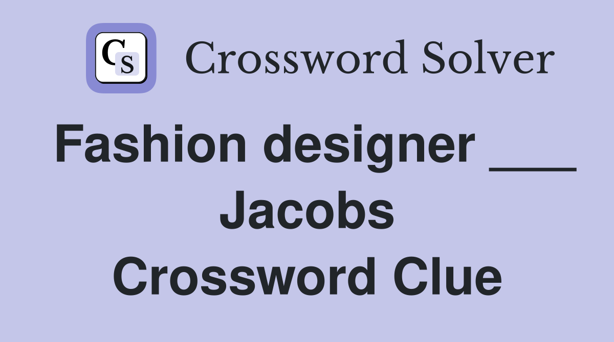 Fashion designer ___ Jacobs Crossword Clue