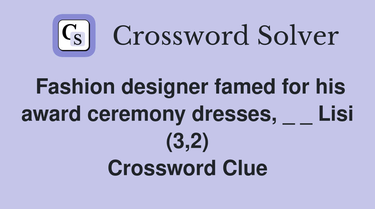 Fashion designer famed for his award ceremony dresses, _ _ Lisi (3,2) Crossword Clue