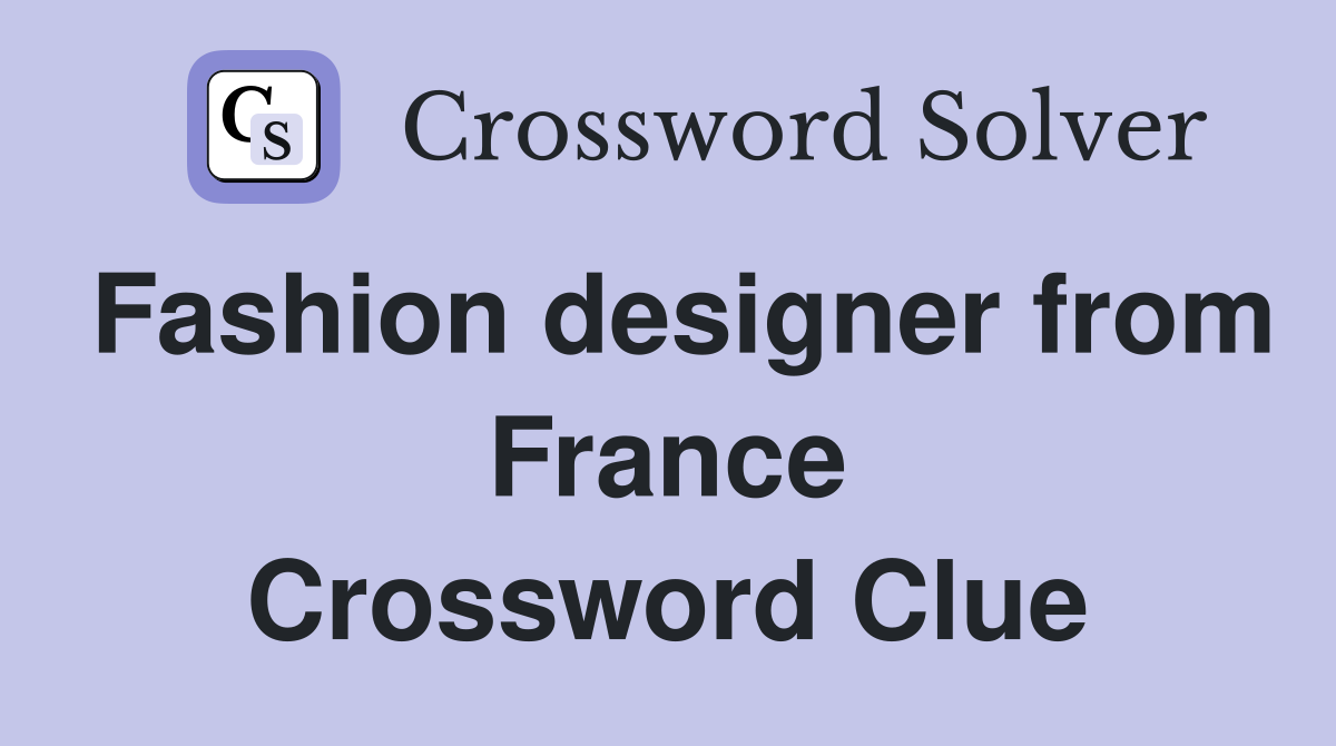 Fashion designer from France Crossword Clue