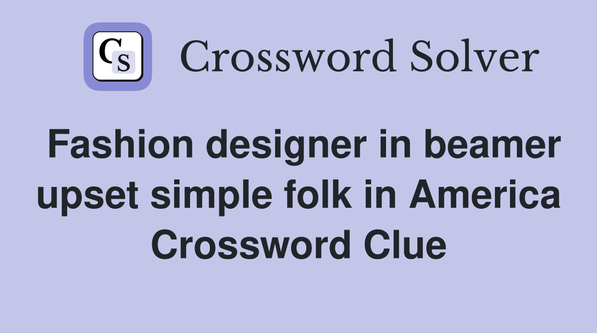 Fashion designer in beamer upset simple folk in America Crossword Clue