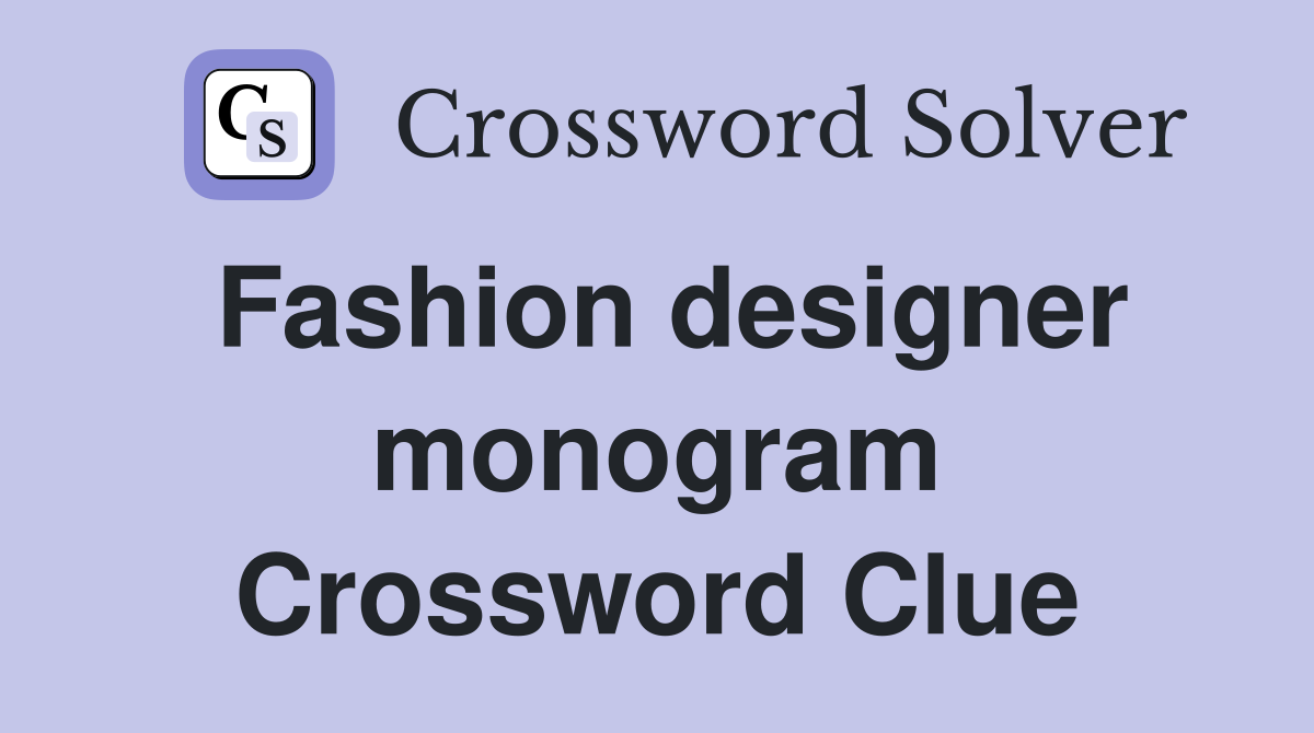 Fashion designer monogram Crossword Clue
