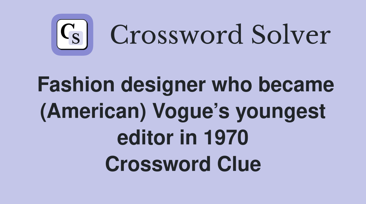 Fashion designer who became (American) Vogue’s youngest editor in 1970 Crossword Clue