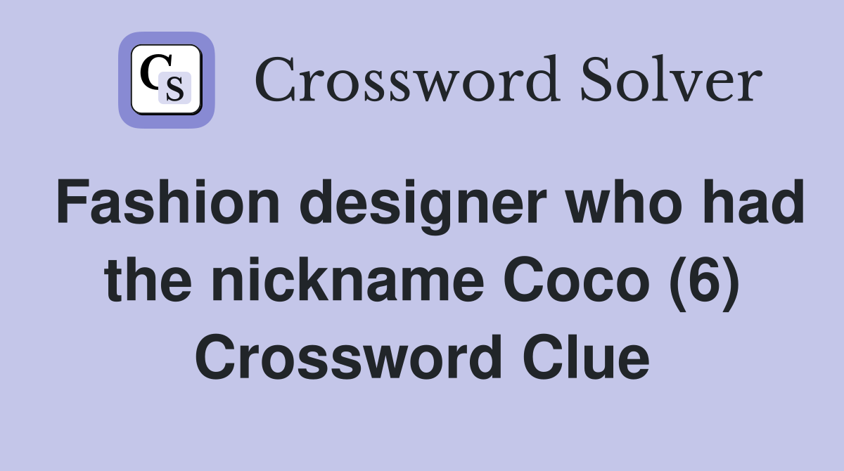 Fashion designer who had the nickname Coco (6) Crossword Clue