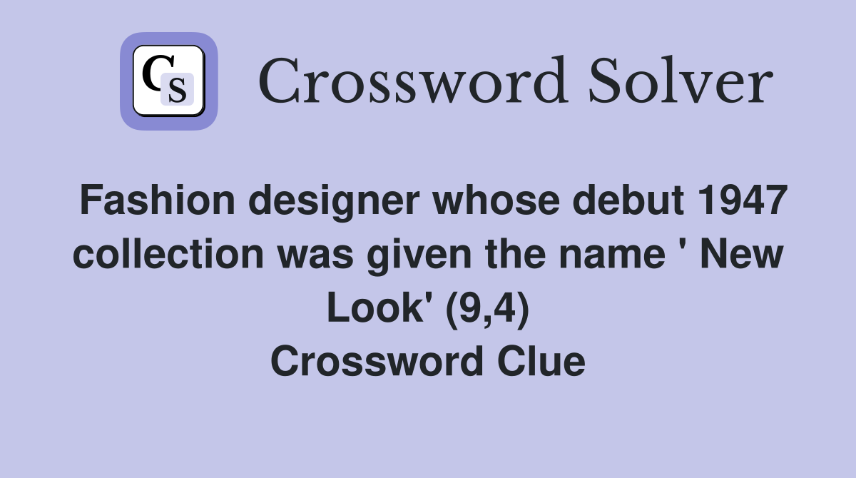 Fashion designer whose debut 1947 collection was given the name ' New Look' (9,4) Crossword Clue