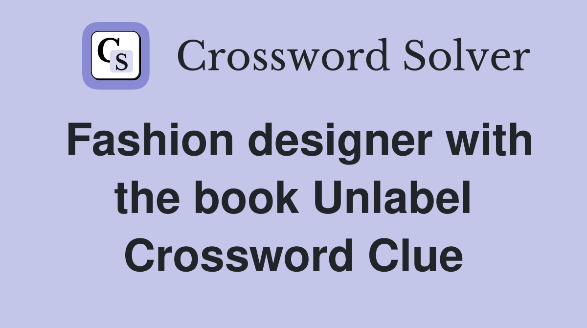 Fashion designer with the book Unlabel Crossword Clue