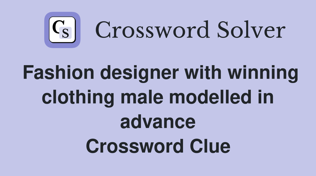 Fashion designer with winning clothing male modelled in advance Crossword Clue