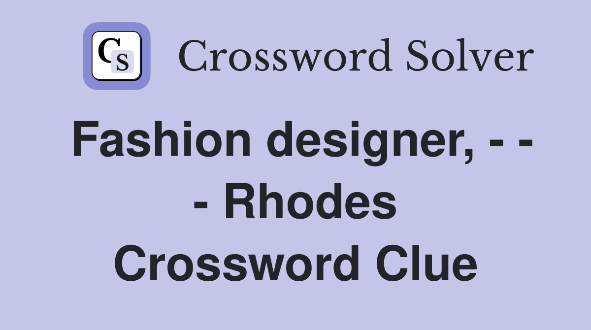 Fashion designer, - - - Rhodes Crossword Clue