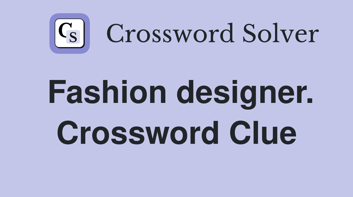 Fashion designer. Crossword Clue