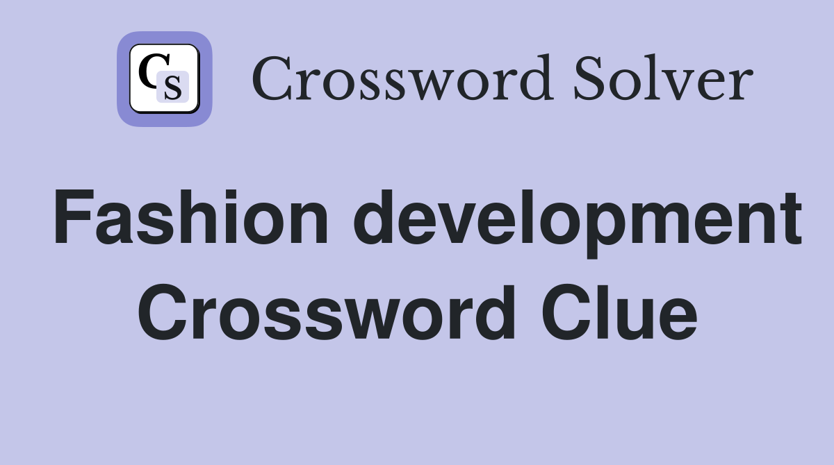 Fashion development Crossword Clue
