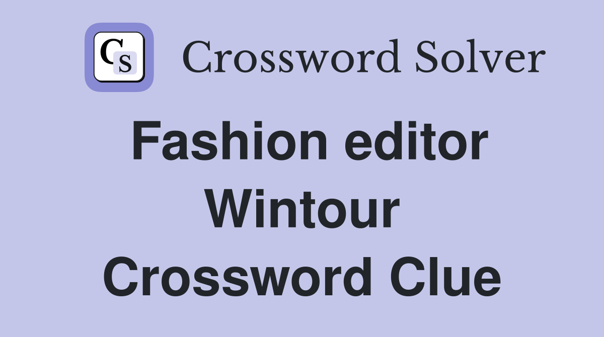 Fashion editor Wintour Crossword Clue