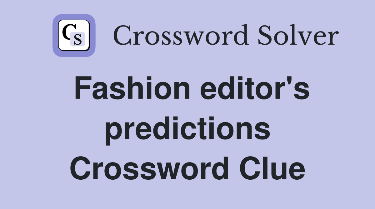 Fashion editor's predictions Crossword Clue