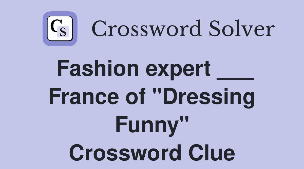 Fashion expert ___ France of "Dressing Funny" Crossword Clue