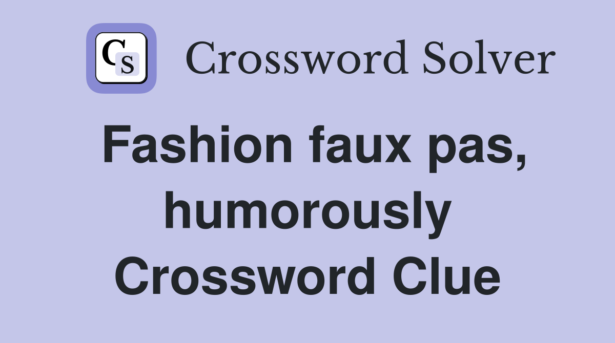 Fashion faux pas, humorously Crossword Clue