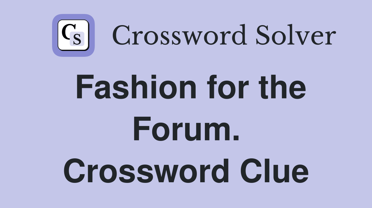 Fashion for the Forum. Crossword Clue