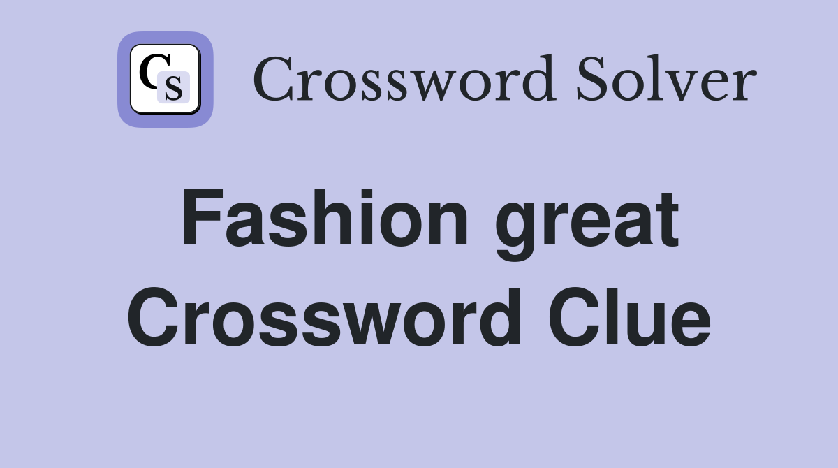 Fashion great Crossword Clue