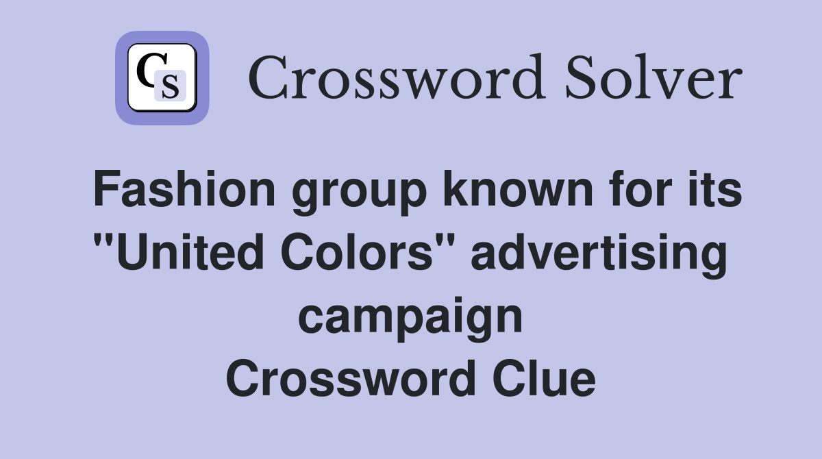 Fashion group known for its "United Colors" advertising campaign Crossword Clue