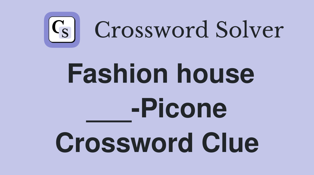 Fashion house ___-Picone Crossword Clue