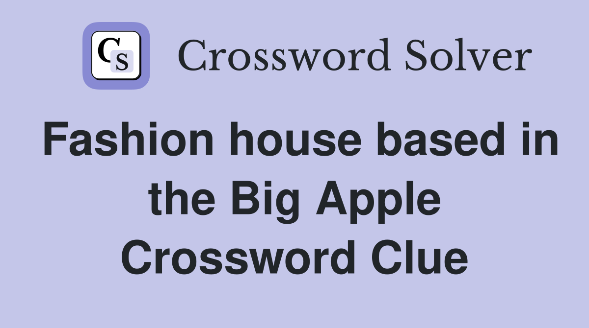 Fashion house based in the Big Apple Crossword Clue