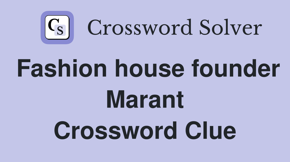 Fashion house founder Marant Crossword Clue