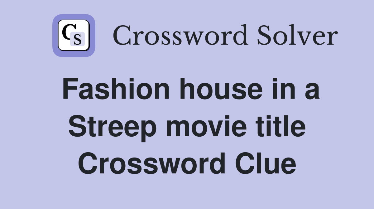 Fashion house in a Streep movie title Crossword Clue