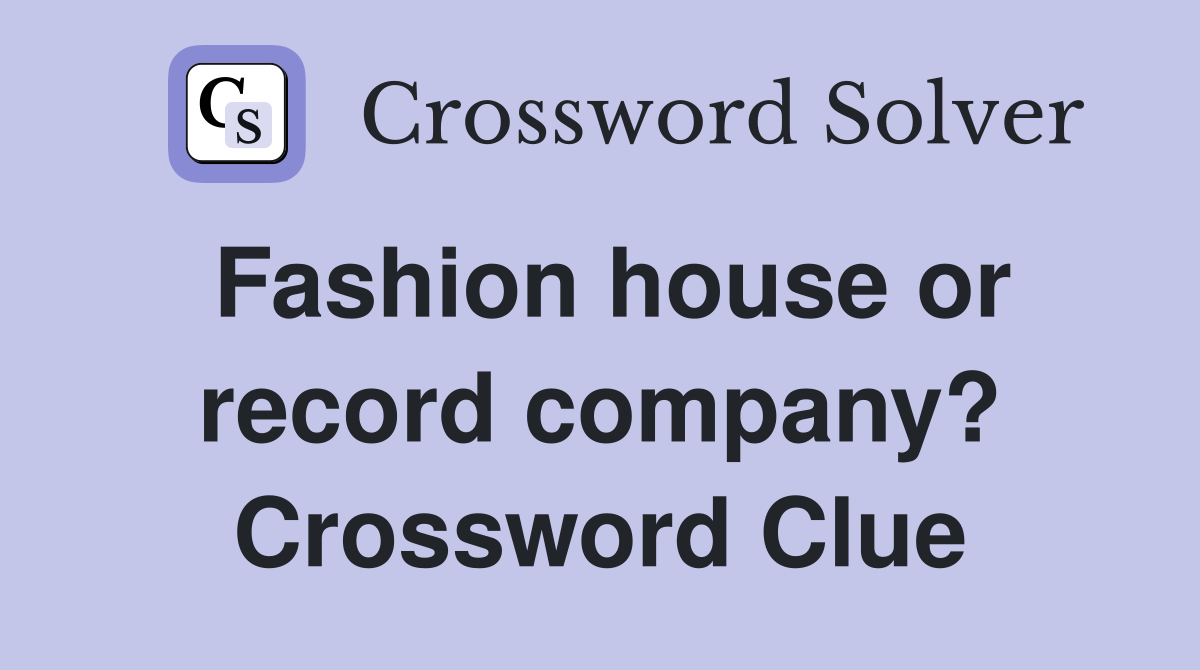 Fashion house or record company? Crossword Clue
