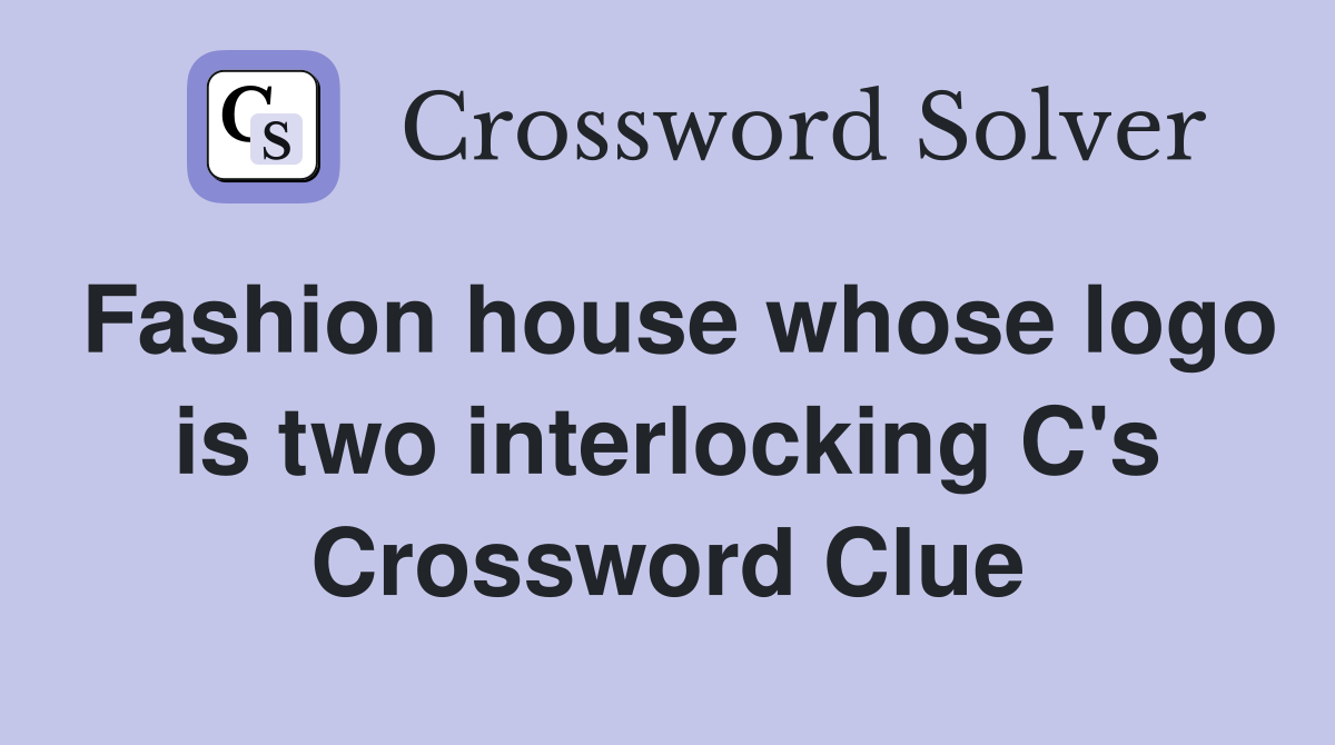 Fashion house whose logo is two interlocking C's Crossword Clue