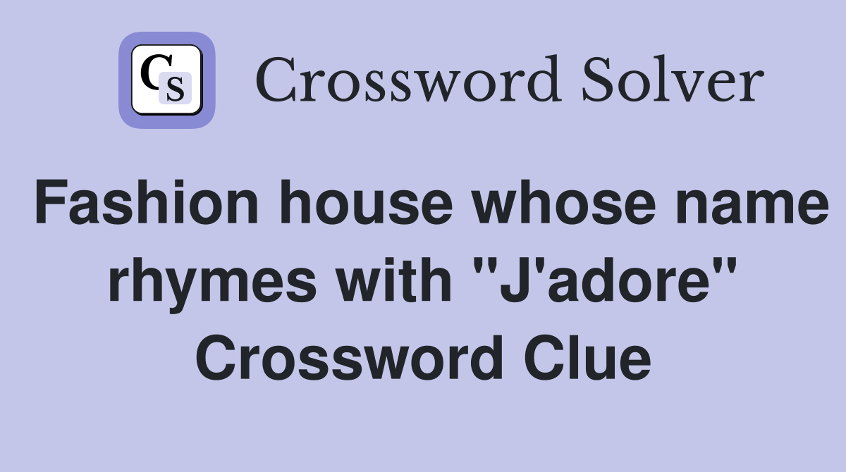 Fashion house whose name rhymes with "J'adore" Crossword Clue