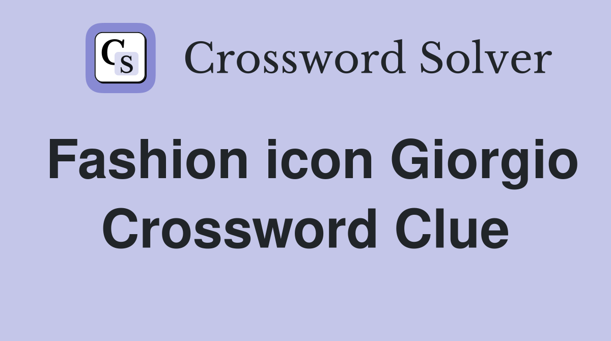 Fashion icon Giorgio Crossword Clue