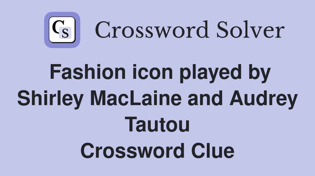 Fashion icon played by Shirley MacLaine and Audrey Tautou Crossword Clue