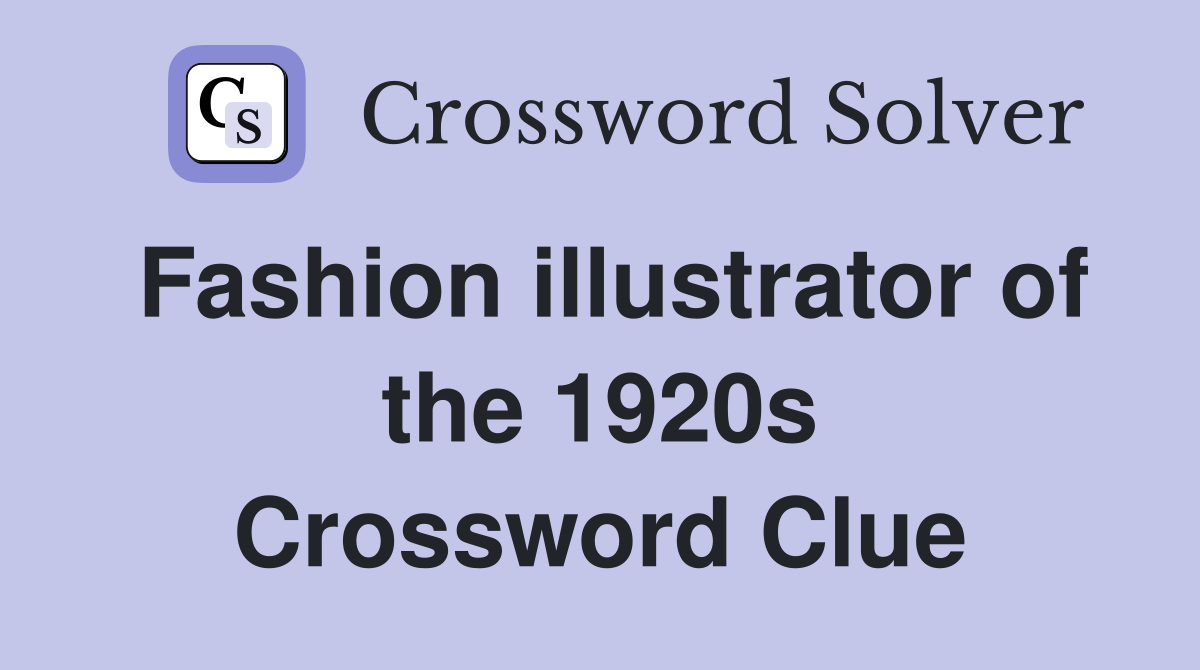Fashion illustrator of the 1920s Crossword Clue
