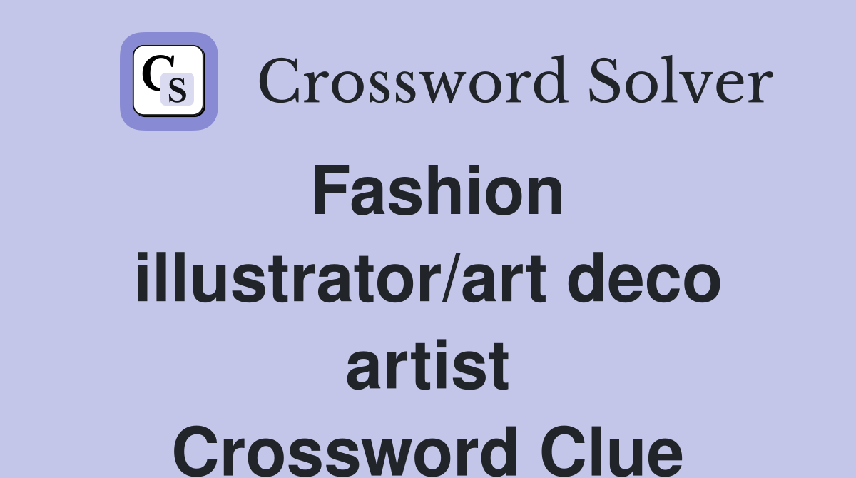 Fashion illustrator/art deco artist Crossword Clue