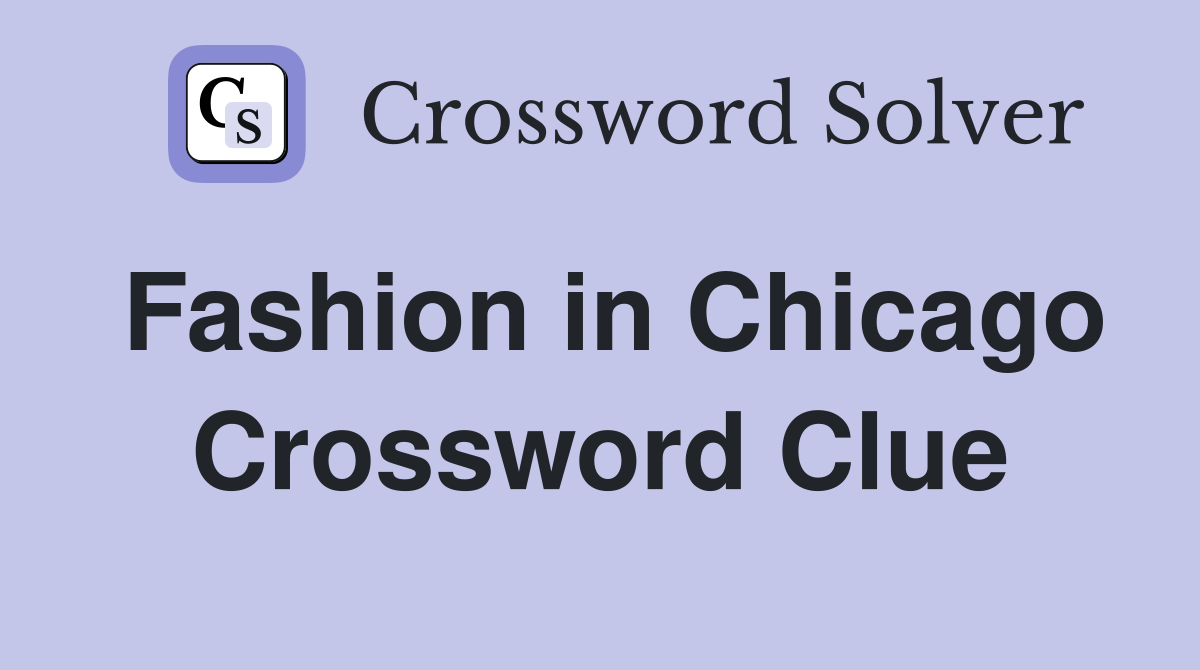 Fashion in Chicago Crossword Clue