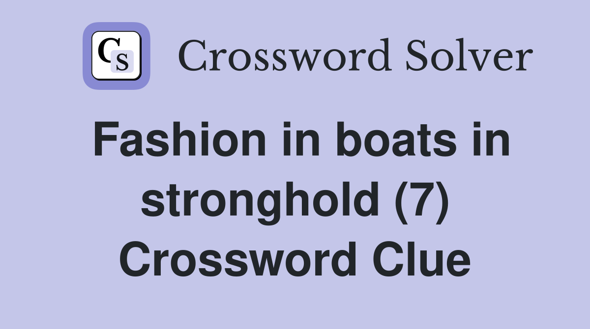 Fashion in boats in stronghold (7) Crossword Clue