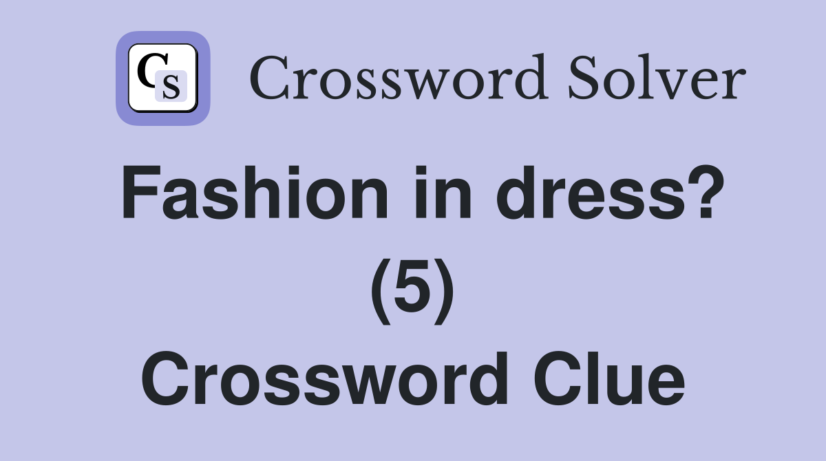 Fashion in dress? (5) Crossword Clue