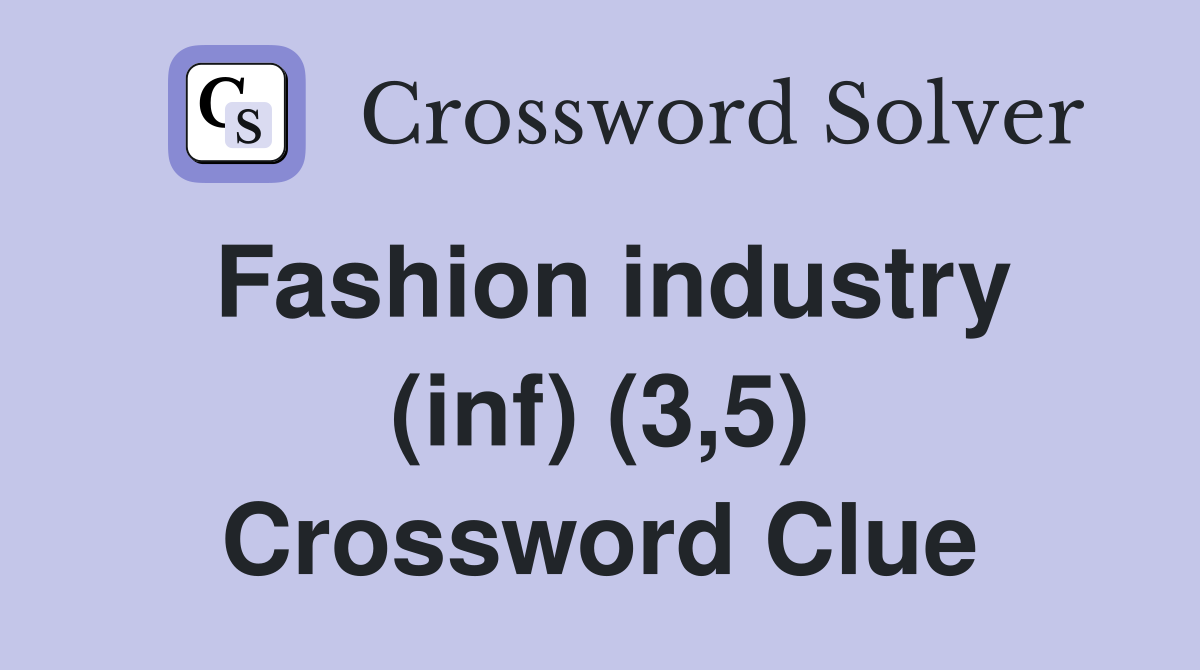 Fashion industry (inf) (3,5) Crossword Clue